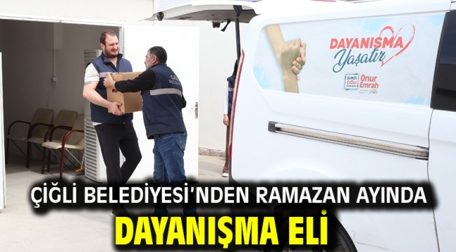 Çiğli Belediyesi'nden Ramazan Ayında Dayanışma Eli