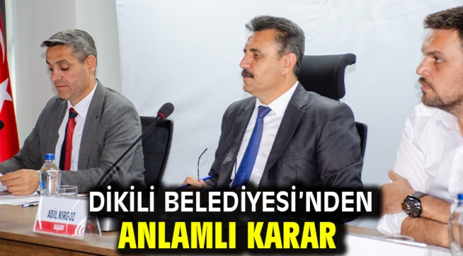  Dikili Belediyesi'nden anlamlı karar