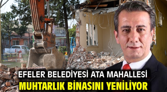 Efeler Belediyesi Ata Mahallesi Muhtarlık Binasını Yeniliyor