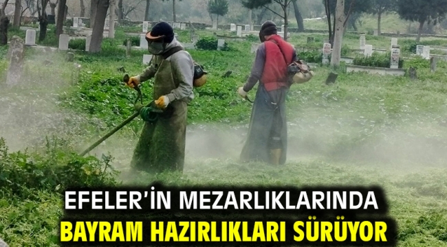 Efeler'in Mezarlıklarında Bayram Hazırlıkları Sürüyor