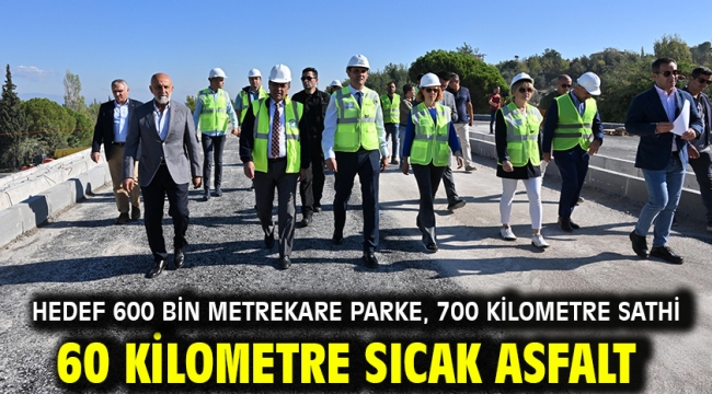 Hedef 600 Bin Metrekare Parke, 700 Kilometre Sathi 60 Kilometre Sıcak Asfalt