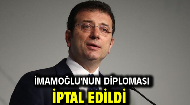 İmamoğlu'nun diploması iptal edildi