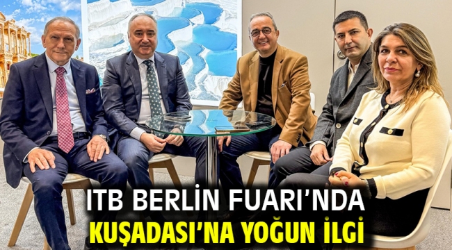 ITB BERLİN FUARI'NDA KUŞADASI'NA YOĞUN İLGİ