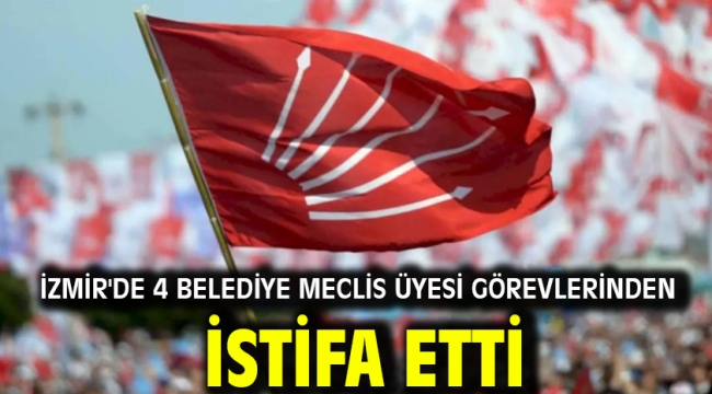 İzmir'de 4 belediye meclis üyesi görevlerinden istifa etti