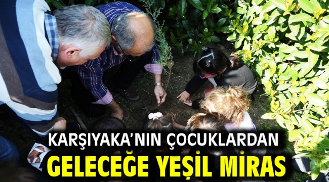 Karşıyaka'nın çocuklardan geleceğe yeşil miras  