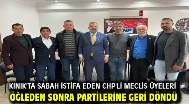 Kınık'ta sabah istifa eden CHP'li meclis üyeleri öğleden sonra partilerine geri döndü