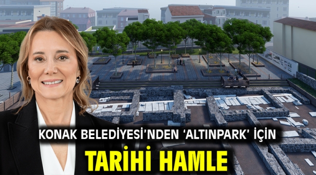 Konak Belediyesi'nden 'Altınpark' için tarihi hamle