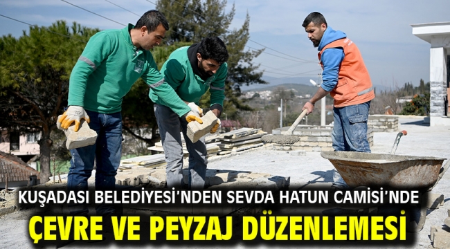 Kuşadası Belediyesi'nden Sevda Hatun Camisi'nde Çevre Ve Peyzaj Düzenlemesi