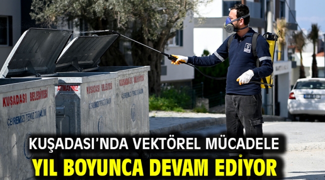 KUŞADASI'NDA VEKTÖREL MÜCADELE YIL BOYUNCA DEVAM EDİYOR