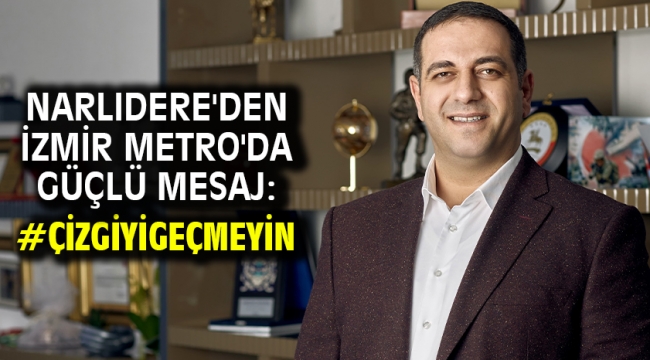 Narlıdere'den İzmir Metro'da Güçlü Mesaj: #Çizgiyigeçmeyin