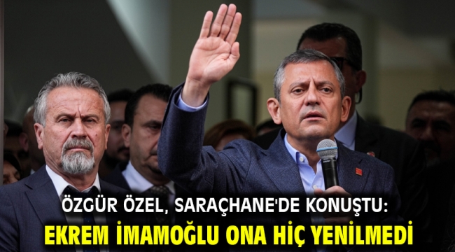 Özgür Özel, Saraçhane'de konuştu: Ekrem İmamoğlu ona hiç yenilmedi