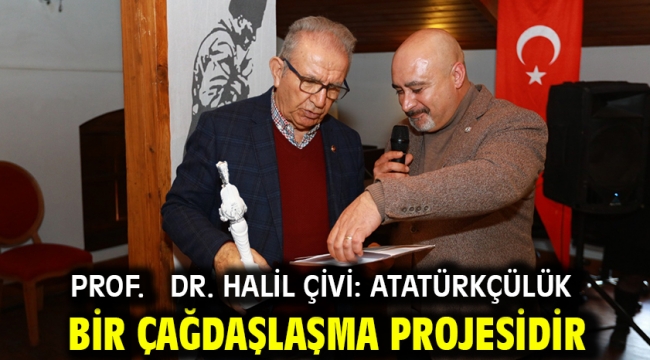 Prof.  Dr. Halil Çivi: Atatürkçülük bir çağdaşlaşma projesidir