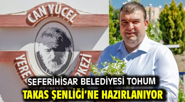 Seferihisar Belediyesi Tohum Takas Şenliği'ne hazırlanıyor