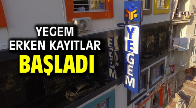 Yegem Erken Kayıtlar Başladı