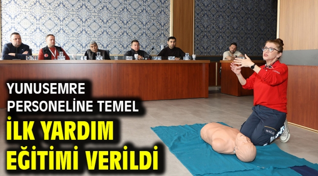 Yunusemre Personeline Temel İlk Yardım Eğitimi Verildi